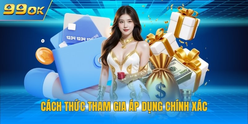 Cách thức tham gia áp dụng chính xác