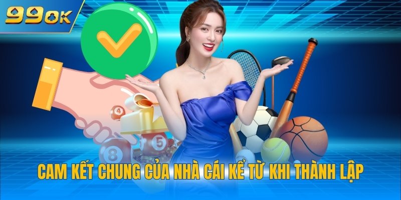 Cam kết chung của nhà cái kể từ khi thành lập