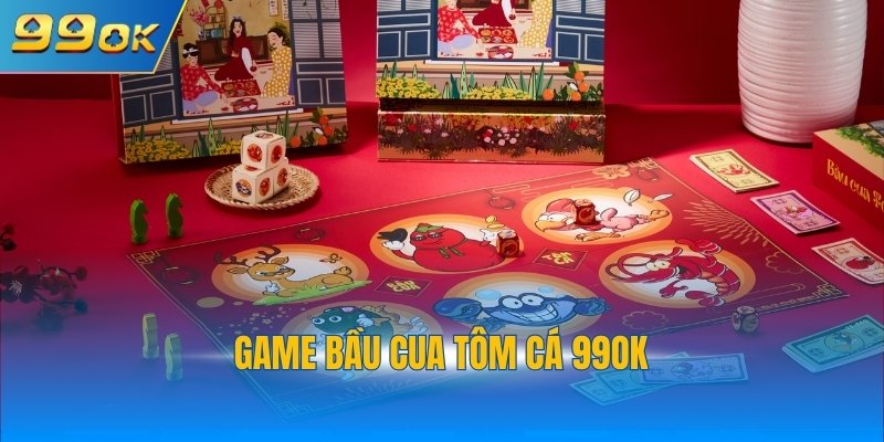 Game bầu cua tôm cá 99OK