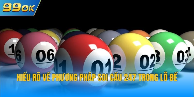 Hiểu rõ về phương pháp soi cầu 247 trong lô đề