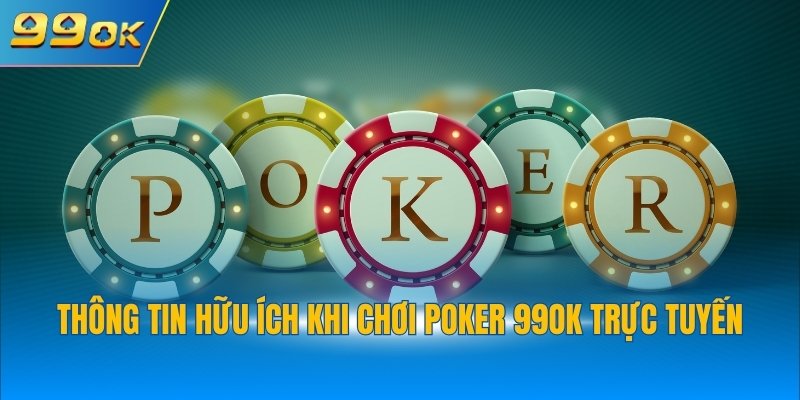 Thông tin hữu ích khi chơi Poker 99OK trực tuyến
